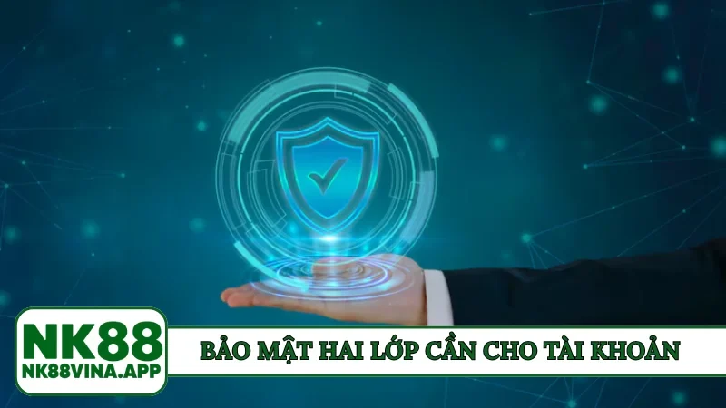 Bảo mật hai lớp cần cho tài khoản