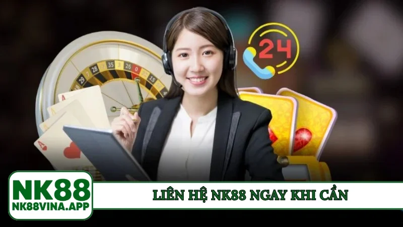 Liên hệ NK88 ngay khi cần